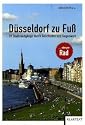 Düsseldorf zu Fuß... oder per Rad: 19 Stadtrundgänge durch Geschichte und Gegenwart
