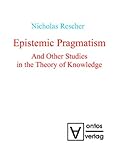 Epistemic pragmatism : and other studies in the theory of knowledge