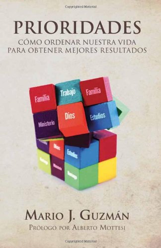 Prioridades: Cómo ordenar nuestra vida para obtener mejores resultados (Spanish Edition)