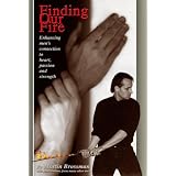 Finding Our Fire - Enhancing men's connection to heart, passion and strength