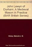 John Lewyn of Durham : a medieval mason in practice