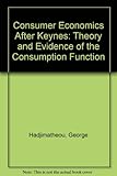 Consumer economics after Keynes : theory and evidence of the consumption function