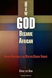How God became African : African spirituality and western secular thought
