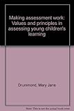 Making assessment work : values and principles in assessing young children's learning