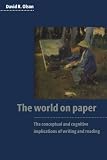 The World on Paper: The Conceptual and Cognitive Implications of Writing and Reading