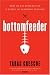 Bottomfeeder: A Seafood Lover's Journey to the End of the Food Chain