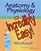 Anatomy & Physiology: An Incredibly Easy! Workout