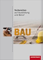 Vorbereiten auf Ausbildung und Beruf. Bau. Schülerbuch