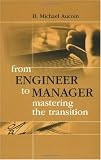 From Engineer to Manager Mastering the Transition (Artech House Technology Management and Professional Development Library)