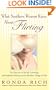 What Southern Women Know About Flirting: The Fine Art of Social, Courtship, and Seductive Flirting to Get the Best Things in Life