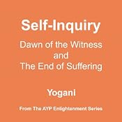 Self-Inquiry: Dawn of the Witness and the End of Suffering | [Yogani]