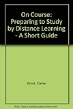 On course : preparing to study by distance learning - a short guide
