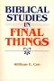 Biblical Studies in Final Things