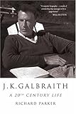 J.K. Galbraith : a 20th century life