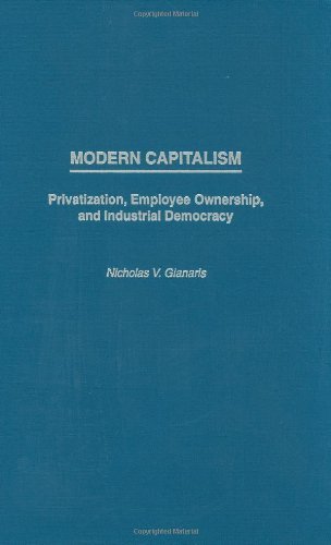 Modern Capitalism: Privatization, Employee Ownership, and Industrial Democracy (Anthropology; 9)