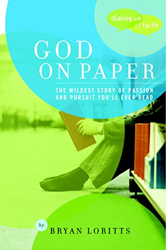God on Paper: The Bible--the Wildest Story of Passion and Pursuit You'll Ever Read (Dialogue of Faith)