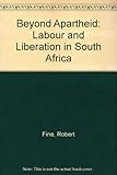 Beyond apartheid : labour and liberation in South Africa