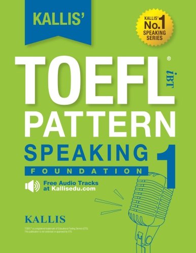 KALLIS' iBT TOEFL Pattern Speaking 1: Foundation (Volume 1)
