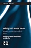 Mobility and locative media : mobile communication in hybrid spaces