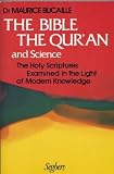 Bible, the Quran and Science: The Holy Scriptures Examined in the Light of Modern Knowledge
