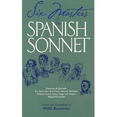 Six Masters of the Spanish Sonnet: Francisco de Quevedo, Sor Juana Ines de la Cruz, Antonio Machado, Federico Garcia Lorca, Jorge Luis Borges, Miguel Hernandez