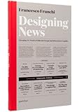 Designing News: Changing the World of Editorial Design and Information Graphics