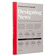 Designing News: Changing the World of Editorial Design and Information Graphics