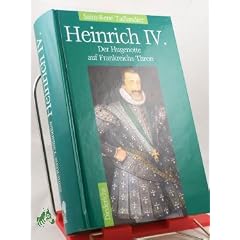 Heinrich IV.. Der Hugenotte auf Frankreichs Thron