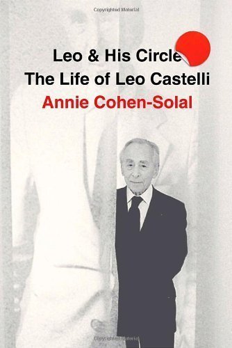 Leo and His Circle: The Life of Leo Castelli by Annie Cohen-Solal (May 18 2010)