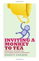 Inviting a Monkey to Tea: Befriending Your Mind and Discovering Lasting Contentment Inviting a Monkey to Tea: Befriending Your Mind and Discovering Lasting Contentment
