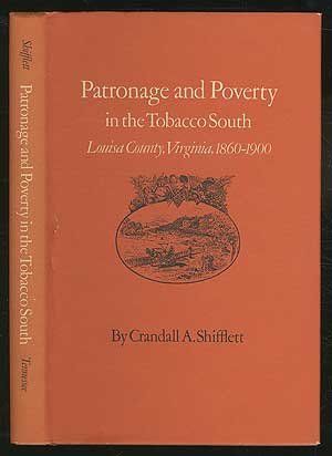 Patronage and Poverty in the Tobacco South: Louisa County, Virginia 1860-1900