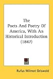 The Poets And Poetry Of America, With An Historical Introduction (1847)