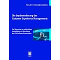 Die Implementierung des Customer Experience Managements: Ein Wegweiser zur erfolgreichen Konstruktion und Umsetzung des CEM in Ihrem Unternehmen