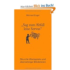 "Sag zum Abfall leise Servus": Skurrile Wortspiele und aberwitzige Bl�deleien