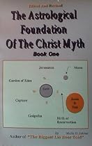 The Astrological Foundation Of The Christ Myth, Book One