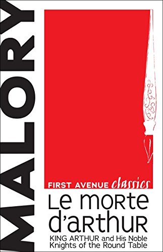 Le Morte d'Arthur: King Arthur and His Noble Knights of the Round Table (First Avenue Classics)