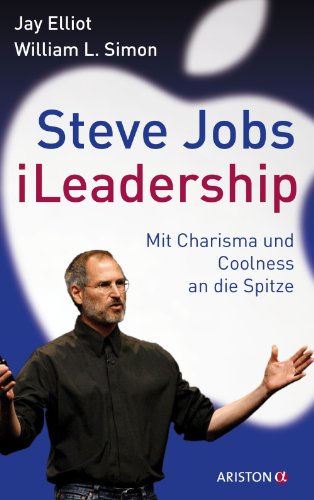 Steve Jobs - iLeadership: Mit Charisma und Coolness an die Spitze (German Edition)