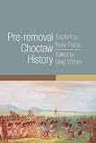 Pre-Removal Choctaw History: Exploring New Paths (Civilization of the American Indian Series)