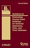 Guidelines for Evaluating Process Plant Buildings for External Explosions, Fires, and Toxic Releases
