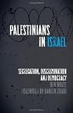 Palestinians in Israel: Segregation, Discrimination and Democracy