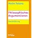 Philosophisches Argumentieren: Eine Einf�hrung