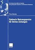Optimale Nutzungspreise für Online-Zeitungen (Betriebswirtschaftliche Aspekte lose gekoppelter Systeme und Electronic Business) (German Edition)