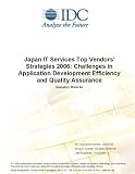 Japan IT Services Top Vendors' Strategies 2006: Challenges in Application Development Efficiency and Quality Assurance