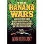The Banana Wars: A History of United States Military Intervention in Latin America from the Spanish-American War to the Invasion of Panama