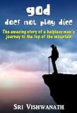 God does not play dice- The story of a helpless man's journey to the top of the mountain