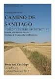Walking Guide to the Camino de Santiago History Culture Architecture from St Jean Pied de Port to Stantiago de Compostela and Finisterre (CaminoGuide.net eBooks)