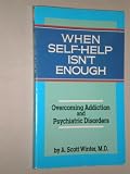 When Self-Help Isn t Enough: Overcoming Addiction and Psychiatric Disorders
