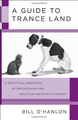 A Guide to Trance Land: A Practical Handbook of Ericksonian and Solution-Oriented Hypnosis Book Image