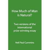 How Much of Man is Natural?: Two versions of the international prize-winning essay