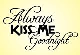 Wall Decal Word Vinyl Sticker Art - Always Kiss Me Goodnight